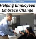 Cover-Bild zum Titel 'Helping Employees Embrace Change' von 'Robert C. Mason'