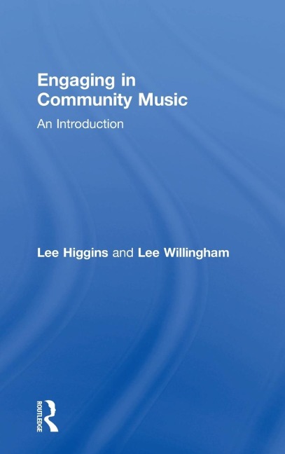 Engaging in Community Music - Lee Higgins, Lee Willingham