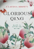Glorious Qing - Claudia Brown