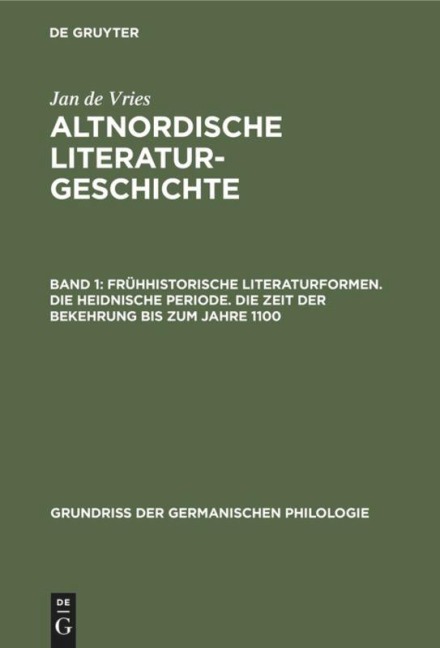 Frühhistorische Literaturformen. Die heidnische Periode. Die Zeit der Bekehrung bis zum Jahre 1100 - Jan De Vries