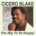 Too Hip To Be Happy - Cicero Blake