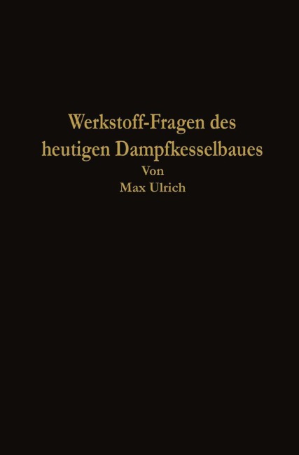 Werkstoff-Fragen des heutigen Dampfkesselbaues - Max Ulrich