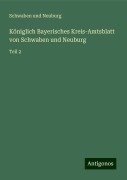 Königlich Bayerisches Kreis-Amtsblatt von Schwaben und Neuburg - Schwaben Und Neuburg