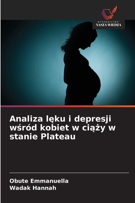 Analiza l¿ku i depresji w¿ród kobiet w ci¿¿y w stanie Plateau - Obute Emmanuella, Wadak Hannah