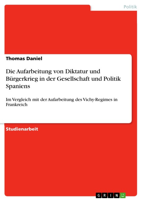 Die Aufarbeitung von Diktatur und Bürgerkrieg in der Gesellschaft und Politik Spaniens - Thomas Daniel