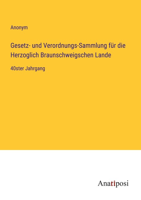 Gesetz- und Verordnungs-Sammlung für die Herzoglich Braunschweigschen Lande - Anonym