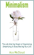 Cover-Bild zum Titel 'Minimalism: The Life Altering Magic of Organizing, Simplifying & Decluttering Your Life' von 'Ace Mccloud'