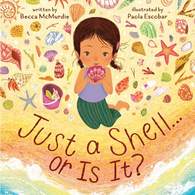 Just a Shell . . . or Is It? (A Point-of-View Picture Book) - Becca McMurdie