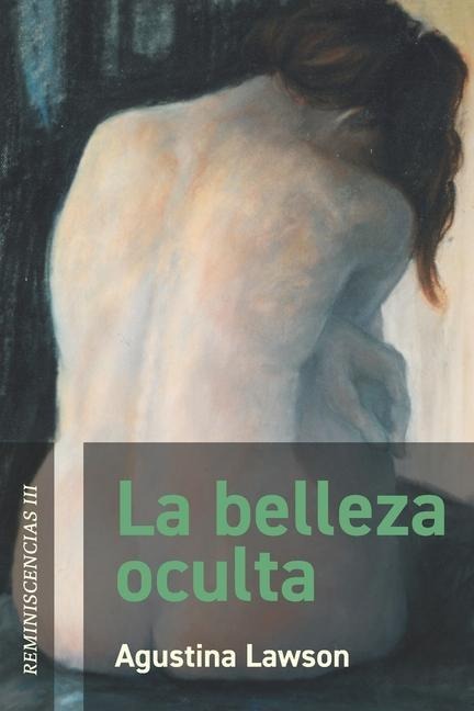 La belleza oculta: Reminiscencias III - Agustina Lawson