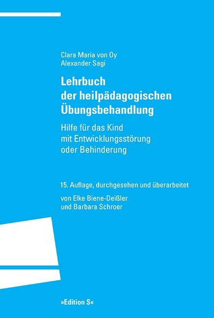 Lehrbuch der heilpädagogischen Übungsbehandlung - Clara Maria von Oy, Alexander Sagi