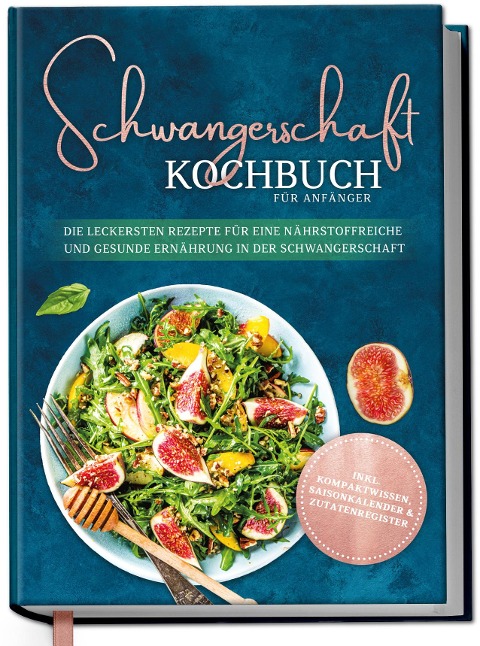 Schwangerschaft Kochbuch für Anfänger: Die leckersten Rezepte für eine nährstoffreiche und gesunde Ernährung in der Schwangerschaft - Ann-Kristin Schau