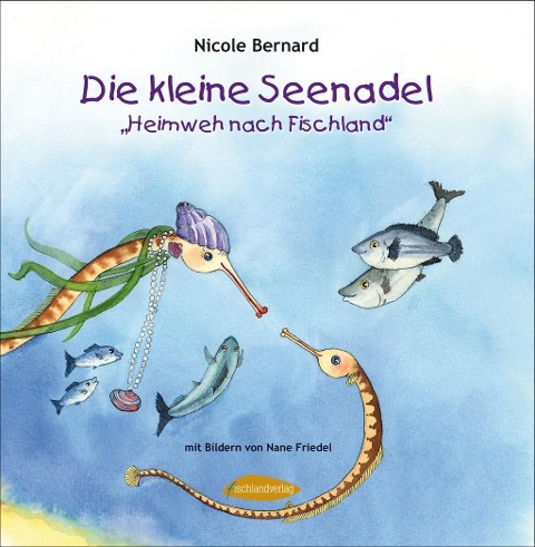 Die kleine Seenadel. Heimweh nach Fischland - Nicole Bernard