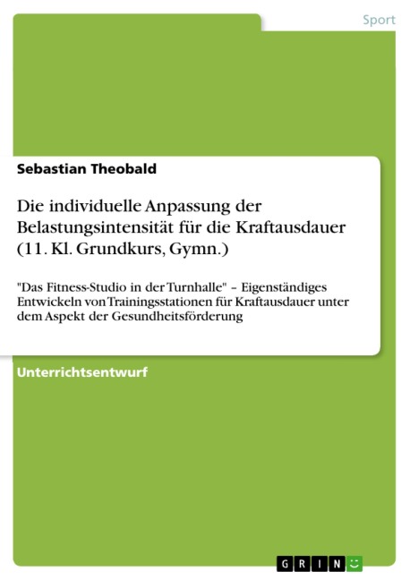 Die individuelle Anpassung der Belastungsintensität für die Kraftausdauer (11. Kl. Grundkurs, Gymn.) - Sebastian Theobald