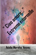 "Ciao amore . . ." Estremo ritornello - Adelio Morales Vaquez