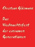 Das Weihnachtsfest der einsamen Generationen - Christian Gläsmann