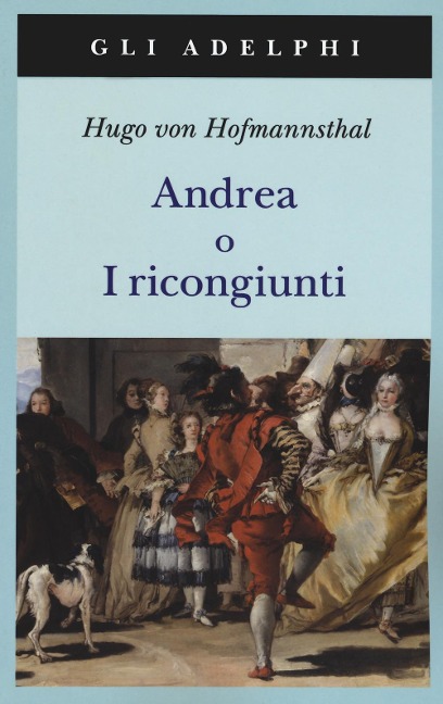 Andrea o I ricongiunti - Hugo Von Hofmannsthal