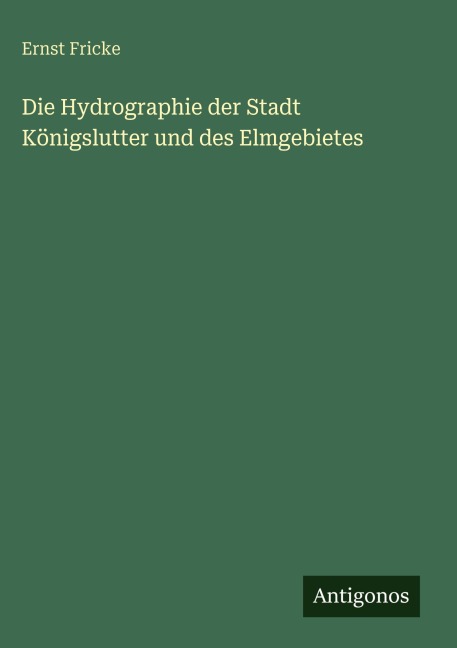 Die Hydrographie der Stadt Königslutter und des Elmgebietes - Ernst Fricke