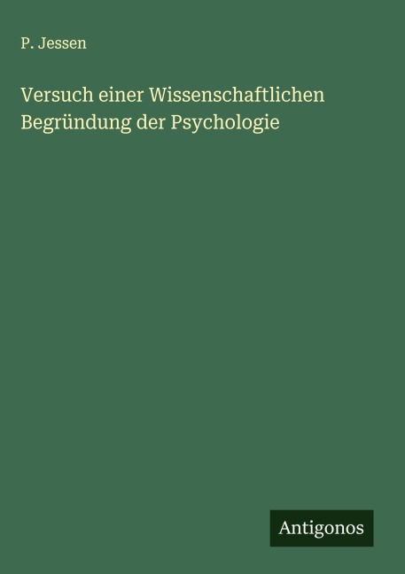 Versuch einer Wissenschaftlichen Begründung der Psychologie - P. Jessen