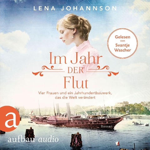 Im Jahr der Flut - Vier Frauen und ein Jahrhundertbauwerk, das die Welt verändert - Lena Johannson