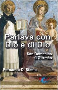 Parlava con Dio e di Dio. San Domenico di Guzmán - Fernando Di Stasio