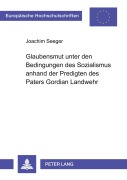 Cover-Bild zum Titel 'Glaubensmut unter den Bedingungen des Sozialismus anhand der Predigten des Paters Gordian Landwehr' von 'Joachim Seeger'