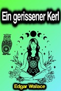 Cover-Bild zum Titel 'Ein gerissener Kerl' von 'Edgar Wallace'