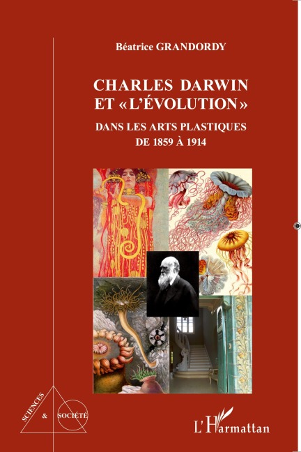 Charles Darwin et "l'évolution" dans les arts plastiques de 1859 à 1914 - Béatrice Grandordy