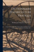 Cover-Bild zum Titel 'Dictionnaire D'agriculture Pratique: Contenant La Grande Et La Petite Culture, L'économie Rurale Et Domestique, La Médecine Vétérinaire, Etc....' von 'Alexandre Poiteau, A. Aubert'