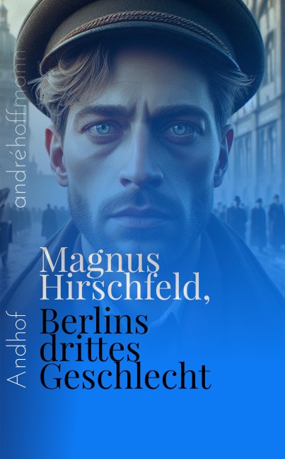Berlins drittes Geschlecht - Magnus Hirschfeld