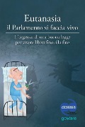 Eutanasia il Parlamento si faccia vivo: L'urgenza di una buona legge per vivere liberi fino alla fine - Aa Vv