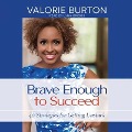 Brave Enough to Succeed: 40 Strategies for Getting Unstuck - Valorie Burton
