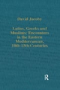 Cover-Bild zum Titel 'Latins, Greeks and Muslims: Encounters in the Eastern Mediterranean, 10th-15th Centuries' von 'David Jacoby'