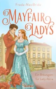 Cover-Bild zum Titel 'Mayfair Ladys - Ein Bräutigam für Lady Alicia' von 'Freda MacBride'