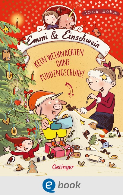 Emmi & Einschwein 4. Kein Weihnachten ohne Puddingschuhe! - Anna Böhm