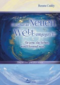 Der Geburt der Neuen Welt entgegen II: ... für jene, die lieben, wird Himmel sein - Renata Caddy