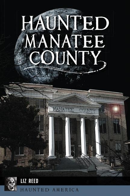 Haunted Manatee County - Liz Reed