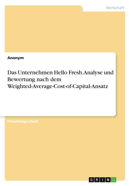Das Unternehmen Hello Fresh. Analyse und Bewertung nach dem Weighted-Average-Cost-of-Capital-Ansatz - Anonymous