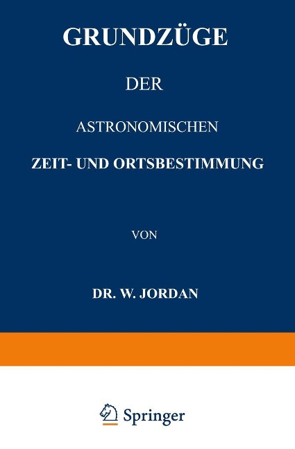 Grundzüge der Astronomischen Zeit- und Ortsbestimmung - W. Jordan