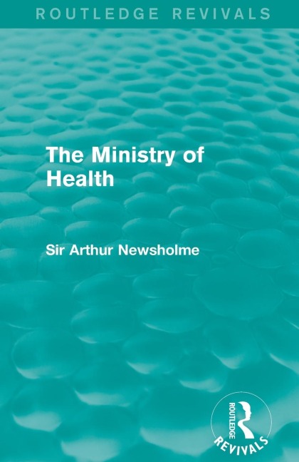The Ministry of Health (Routledge Revivals) - Arthur Newsholme