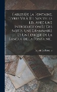 Cover-Bild zum Titel 'Fables De La Fontaine, Livres Vii À Xii. Nouvelle Éd., Avec Une Introduction Et Des Notes, Une Grammaire Et Un Lexique De La Langue De La Fontaine...' von ''