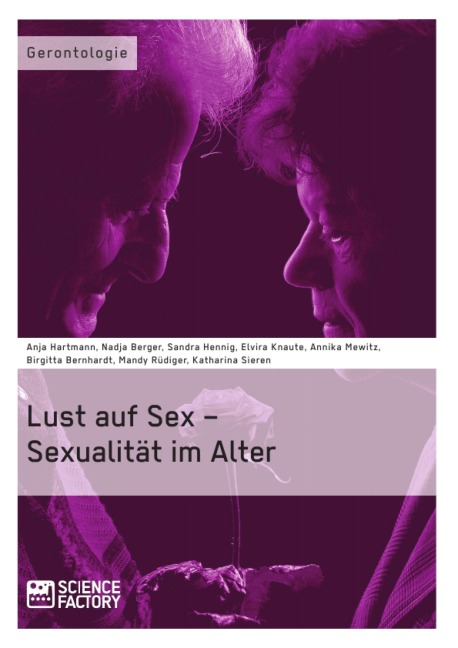 Lust auf Sex - Sexualität im Alter - Birgitta Bernhardt, A. Mewitz, Katharina Sieren, Anja Hartmann, Mandy Rüdiger