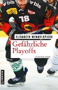 Cover-Bild zum Titel 'Gefährliche Playoffs' von 'Elisabeth Wendelspiess'