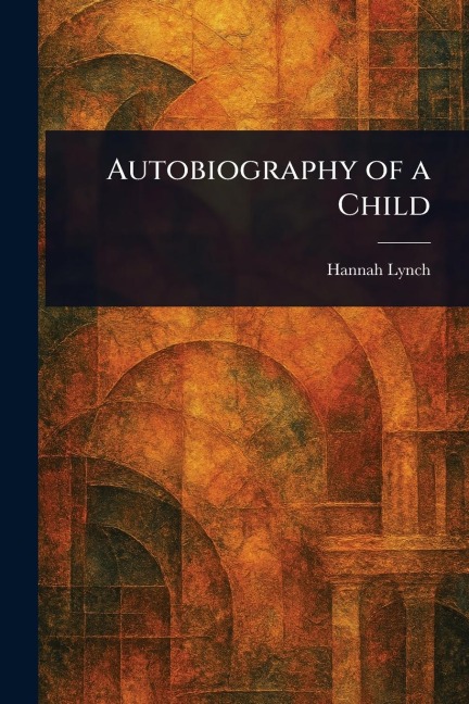 Autobiography of a Child - Hannah Lynch