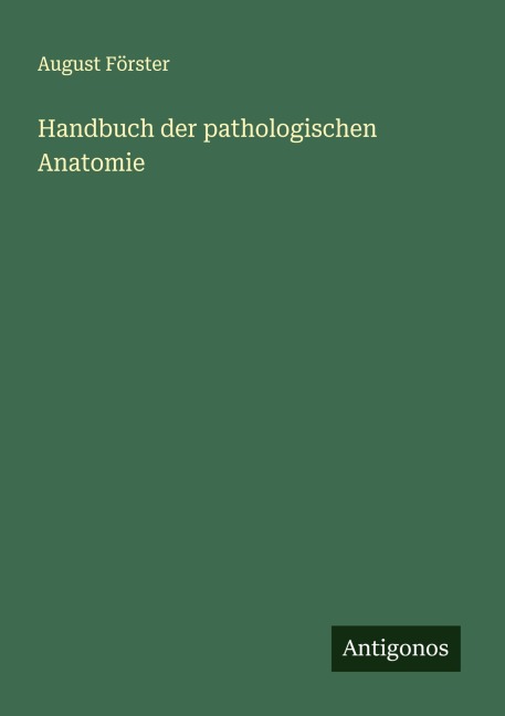 Handbuch der pathologischen Anatomie - August Förster