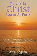 Cover-Bild zum Titel 'My Life In Christ Began At Forty' von 'Avril English'