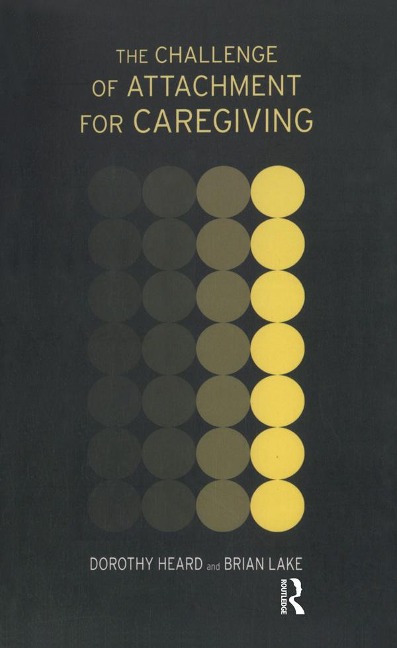 The Challenge of Attachment for Caregiving - Dorothy Heard, Brian Lake