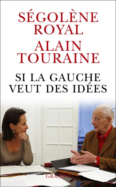 Si la gauche veut des idées - Alain Touraine, Ségolène Royal