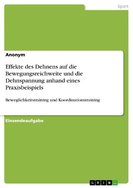 Effekte des Dehnens auf die Bewegungsreichweite und die Dehnspannung anhand eines Praxisbeispiels - 