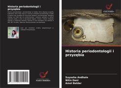 Cover-Bild zum Titel 'Historia periodontologii i przyz¿bia' von 'Suyasha Andhale, Nitin Dani, Amol Beldar'