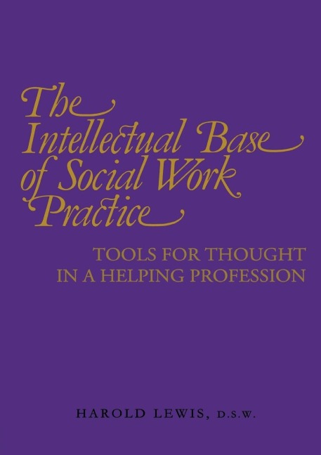 Intellectual Base of Social Work Practice - Harold Lewis, Jayne Silberman
